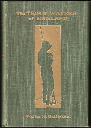 Imagen del vendedor de THE TROUT WATERS OF ENGLAND: A PRACTICAL GUIDE TO THE FISHERMAN FOR SEA TROUT, BROWN TROUT AND GRAYLING. By Walter M. Gallichan. a la venta por Coch-y-Bonddu Books Ltd