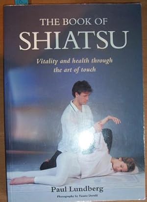 Book of Shiatsu, The: Vitality and health Through the Art of Touch