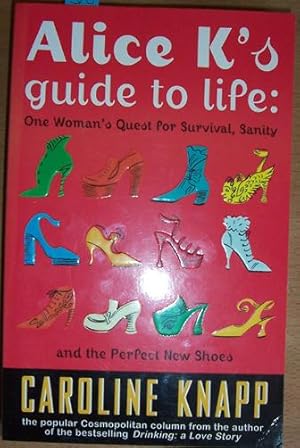Seller image for Alice K's Guide to Life: One Woman's Quest for Survival, Sanity and the Perfect New Shoes for sale by Reading Habit