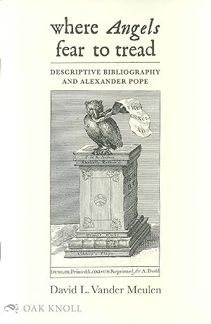 Seller image for WHERE ANGELS FEAR TO TREAD: DESCRIPTIVE BIBLIOGRAPHY AND ALEXANDER POPE for sale by Oak Knoll Books, ABAA, ILAB