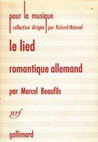 Image du vendeur pour Le Lied romantique allemand : Par Marcel Beaufils mis en vente par JLG_livres anciens et modernes