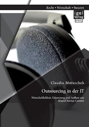 Imagen del vendedor de Outsourcing in der IT: Wirtschaftlichkeit, Umsetzung und Aufbau von Shared Service Centern a la venta por AHA-BUCH GmbH