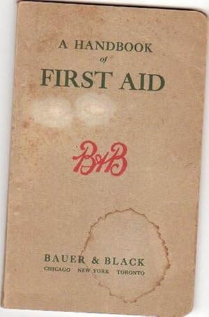 A Handbook of First Aid: In Accidents Emergencies Poisoning Sunstroke, Etc. -Household Edition