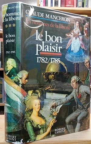 Le bon plaisir: Les derniers temps de l'Aristocratie 1782/1785 (Les Hommes de la Liberte, 3)