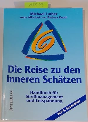 Die Reise zu den inneren Schätzen. Handbuch für Streßmanagement und Entspannung.