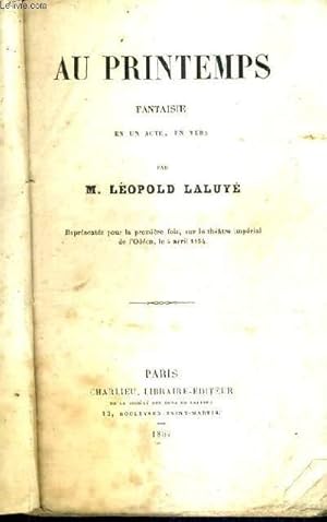 Seller image for AU PRINTEMPS FANTAISIE EN UN ACTE EN VERS. for sale by Le-Livre