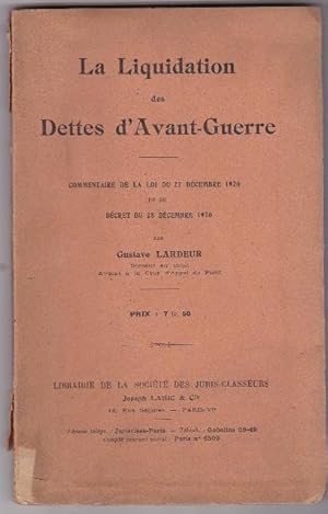 La Liquidation Des Dettes D'avant-guerre . Commentaire De La Loi Du 27 Décembre 1920 et Du Décret...