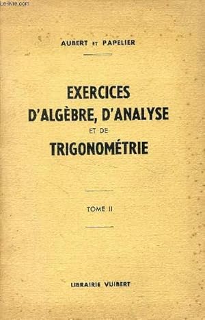 Seller image for EXERCICES D'ALGEBRE, D'ANALYSE ET DE TRIGONOMETRIE, TOME II, 2e ANNEE DE MATHEMATIQUES SPECIALES for sale by Le-Livre