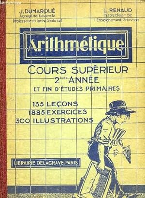 Immagine del venditore per ARITHMETIQUE, COURS SUPERIEUR 2e ANNEE ET CLASSE DE FIN D'ETUDES PRIMAIRES venduto da Le-Livre