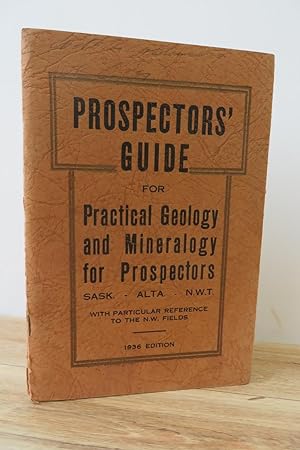Bild des Verkufers fr Prospectors' Guide for Practical Geology and Mineralogy for Prospectors: Sask., Alta., N.W.T., with particular reference to the N.W. Fields zum Verkauf von Attic Books (ABAC, ILAB)
