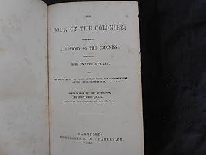 The Book of the Colonies; Comprising the History of the Colonies Composing the United States, Fro...