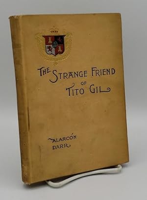 Imagen del vendedor de THE STRANGE FRIEND OF TITO GIL . TRANSLATED FROM THE SPANISH BY MRS. FRANCIS J. A. DARR . a la venta por GLOVER'S BOOKERY, ABAA