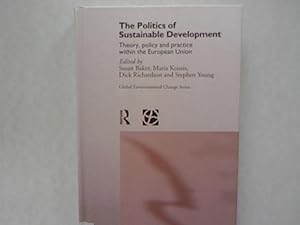 Immagine del venditore per The Politics of Sustainable Development. Theory, policy and practice within the European Union. venduto da Antiquariat Bookfarm