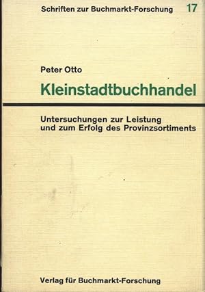 Seller image for Kleinstadtbuchhandel. Untersuchungen zur Leitung und zum Erfolg des Provinzsortiments. Schristen Zur Buchmarkt-Forschung 17. for sale by Antiquariat Bookfarm