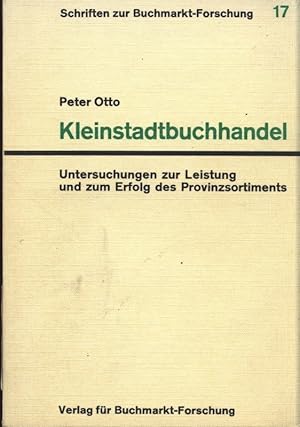 Bild des Verkufers fr Kleinstadtbuchhandel. Untersuchungen zur Leitung und zum Erfolg des Provinzsortiments. Schristen Zur Buchmarkt-Forschung 17. zum Verkauf von Antiquariat Bookfarm