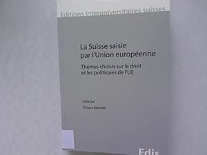 Immagine del venditore per La Suisse saisie par l'Union europenne : Thmes choisis sur le droit et les politiques de l'UE. venduto da Antiquariat Bookfarm