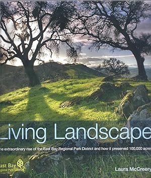 Living Landscape: The Extraordinary Rise of the East Bay Regional Park District and How It Preser...