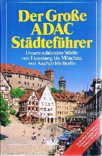 Der grosse ADAC-Städteführer. Unsere schönsten Städte von Flensburg bis München, von Aachen bis B...