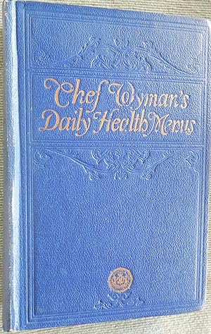 Seller image for Chef Wyman's Daily Health Menu. with Intelligent Balance of Food the Safeguard to Good Health, by D.C. Ragland, M.D. With special articles by Dr. W.D. Sansum of the Potter Metabolic Clinic. for sale by The Bookstall