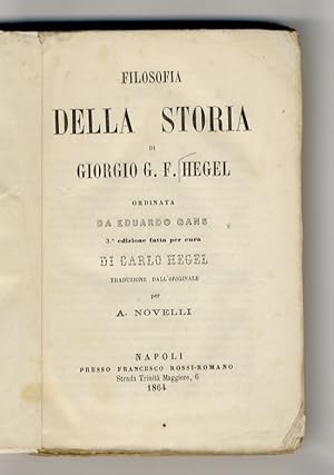 Seller image for Filosofia della storia. Ordinata da Eduardo Gans. 3a edizione fatta per cura di Carlo Hegel. Traduzione dall'originale per A. Novelli. for sale by Libreria Oreste Gozzini snc