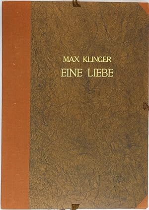 Eine Liebe. Folge von zehn Blättern erfunden und radiert von Max Klinger. Opus X. Fünfte Ausgabe....