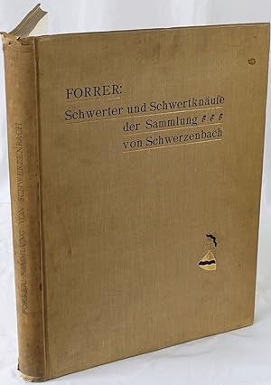 Die Schwerter und Schwertknäufe der Sammlung Carl von Schwerzenbach, Bregenz. Mit einer Geschicht...