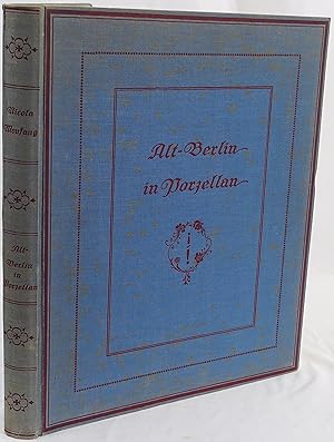 Imagen del vendedor de Alt-Berlin in Porzellan. Ein Kabinett aus der Staatlichen Porzellan-Manufaktur Berlin. a la venta por Antiquariat Schmidt & Gnther