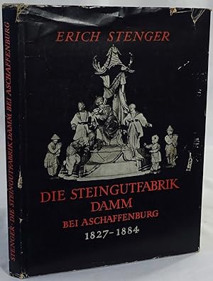 Bild des Verk�ufers f�r Die Steingutfabrik Damm bei Aschaffenburg 1827-1884. zum Verkauf von Antiquariat Schmidt & G�nther