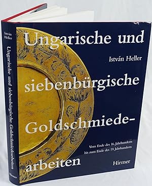 Ungarische und siebenbürgische Goldschmiedearbeiten. Vom Ende des 16. Jahrhunderts bis zum Ende d...