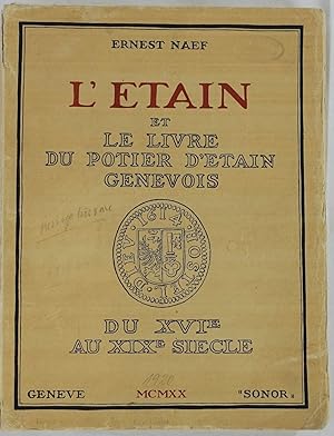 Imagen del vendedor de L'etain et le livre du potier d'etain Genevois. Genf 1920. 4to. 290 Seiten mit zahlreichen Textabbildungen und Marken, sowie 24 Lichtdrucktafeln. Orig.-Broschur. a la venta por Antiquariat Schmidt & Gnther