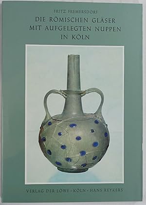 Die römischen Gläser mit aufgelegten Nuppen. Köln 1962. 4to. 56 Seiten und 119 Abbildungen auf Ta...