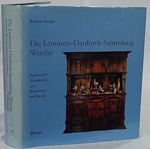 Die Lemmers-Danforth Sammlung Wetzlar. Europäische Wohnkultur aus Renaissance und Barock. Heidelb...