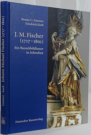 Seller image for Johann Michael Fischer (1717-1801). Ein Barockbildhauer in Schwaben. Mnchen 2001. 4to. 272 Seiten. Mit ca. 300 teils farbigen Abbildungen. Orig.-Kartoniert. for sale by Antiquariat Schmidt & Gnther