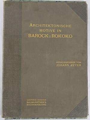 Architektonische Motive in Barock und Rokoko. Leipzig 1907. Folio. Inhaltsverzeichnis und 100 Lic...