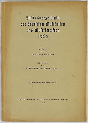 Bild des Verkufers fr Jahresverzeichnis der deutschen Musikalien und Musikschriften 1960. 109. Jahrgang von Hofmeisters Jahresverzeichnis. Systematischer und Register-Teil. Leipzig 1962. 4to. 264 Seiten. Orig.-Broschur. zum Verkauf von Antiquariat Schmidt & Gnther