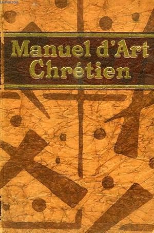 Bild des Verkufers fr MANUEL D'ART CHRETIEN, HISTOIRE GENERALE DE L'ART CHRETIEN DEPUIS LES ORIGINES JUSQU'A NOS JOURS zum Verkauf von Le-Livre