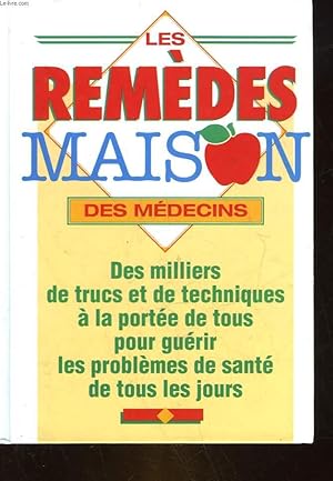 Seller image for LES REMEDES MAISON DES MEDECINS DES MILLIERS DE TRUCS ET DE TECHNIQUES A LA PORTEE DE TOUS POUR GUERIR LES PROBLEMES DE SANTE DE TOUS LES JOURS for sale by Le-Livre