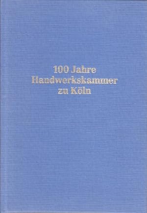 100 Jahre Handwerkskammer zu Köln.