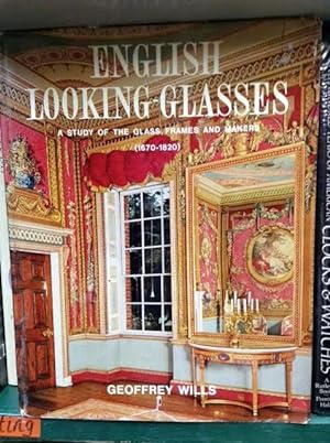 Seller image for English Looking-Glasses - a Study of the Glass, Frames and Makers (1670 - 1820) for sale by Foster Books - Stephen Foster - ABA, ILAB, & PBFA