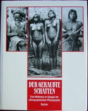 Der geraubte Schatten : eine Weltreise im Spiegel der ethnographischen Photographie. hrsg. von Th...