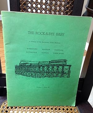 Seller image for Rock-A-Bye Baby: A History of the Rockaway Valley Railroad Morristown,Mendham, Pottersville, Oldwick, Gladstone, Whitehouse for sale by Henry E. Lehrich