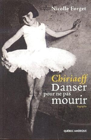 Chiriaeff. Danser pour ne pas mourir.