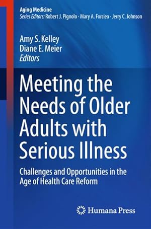 Bild des Verkufers fr Meeting the Needs of Older Adults with Serious Illness : Challenges and Opportunities in the Age of Health Care Reform zum Verkauf von AHA-BUCH GmbH