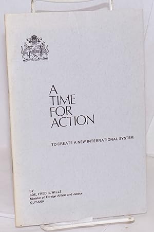 A time for action: to create a new international system. Addresses delivered by Cde. Fred R. Will...