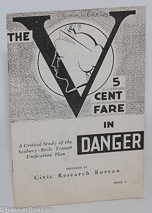 The 5 Cent Fare in Danger: a critical study of the Seabury- Berle Transit Unification Plan