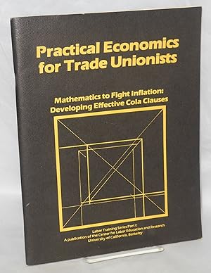 Seller image for Practical economics for trade unionists: Mathematics to fight inflation: developing effective COLA clauses for sale by Bolerium Books Inc.