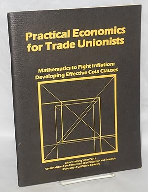 Bild des Verkufers fr Practical economics for trade unionists: Mathematics to fight inflation: developing effective COLA clauses zum Verkauf von Bolerium Books Inc.