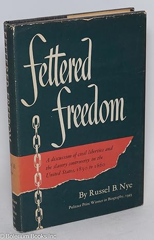 Fettered freedom; civil liberties and the slavery controversy, 1830-1860