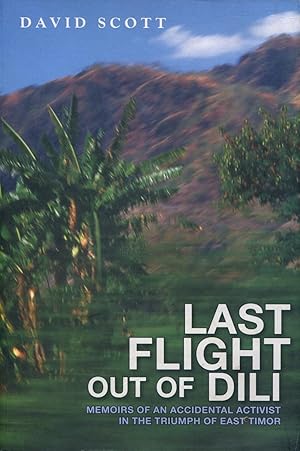 Immagine del venditore per Last flight out of Dili : memoirs of an accidental activist in the triumph of East Timor. venduto da Lost and Found Books