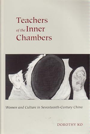 Teachers of the Inner Chambers. Women and Culture in Seventeenth-Century China.